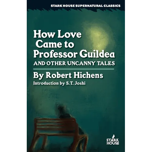 How Love Came to Professor Guildea and Other Uncanny Tales