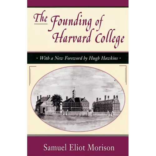 The Founding of Harvard College: With a New Foreword by Hugh Hawkins