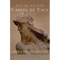 Álvar Núñez Cabeza de Vaca: American Trailblazer