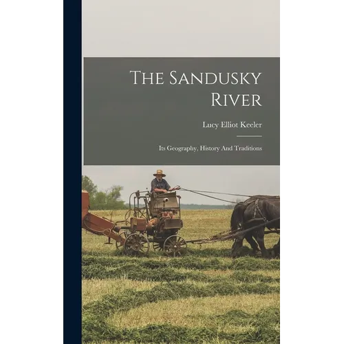 The Sandusky River: Its Geography, History And Traditions
