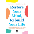 Restore Your Mind, Rebuild Your Life: The Science-Backed Approach to Free Yourself from Distraction and Instant Gratification