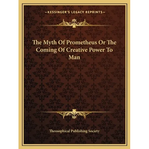 The Myth Of Prometheus Or The Coming Of Creative Power To Man