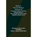 Buffon's Natural History (Volume V); Containing a Theory of the Earth, a General History of Man, of the Brute Creation, and of Vegetables, Minerals, &