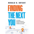 Finding The Next You: A Young Professional's Guide to Life and Career Success