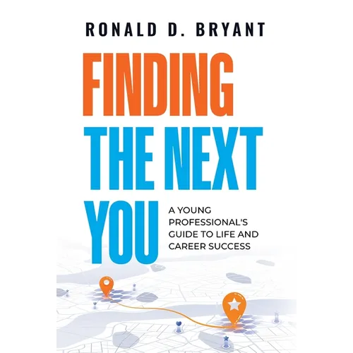 Finding The Next You: A Young Professional's Guide to Life and Career Success