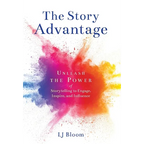 The Story Advantage: Unleash the Power of Storytelling to Engage, Inspire, and Influence - Hardcover