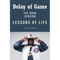 Delay of Game: Lessons of Life - The Book Version