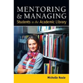 Mentoring and Managing Students in the Academic Library