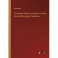 The General Statutes of The State of Rhode Island and Providence Plantations