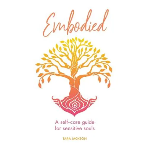 Embodied: A self-care guide for sensitive souls