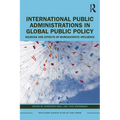 International Public Administrations in Global Public Policy: Sources and Effects of Bureaucratic Influence