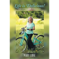 Life Is Delicious!: Enjoy getting older! It can be fun!