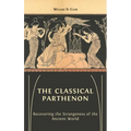 The Classical Parthenon: Recovering the Strangeness of the Ancient World