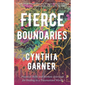Fierce Boundaries: Practical Skills and Somatic Exercises for Healing in a Traumatized World