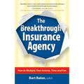 The Breakthrough Insurance Agency: How to Multiply Your Income, Time and Fun
