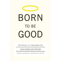Born to Be Good: The Science of a Meaningful Life