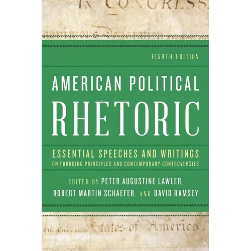 American Political Rhetoric: Essential Speeches and Writings on Founding Principles and Contemporary Controversies