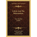 Calvin And The Reformation: Four Studies (1909)
