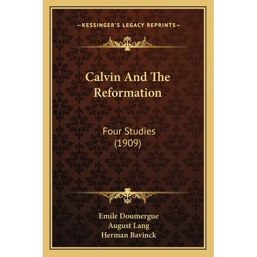 Calvin And The Reformation: Four Studies (1909)