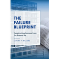 The Failure Blueprint: Constructing Success from the Ground Up