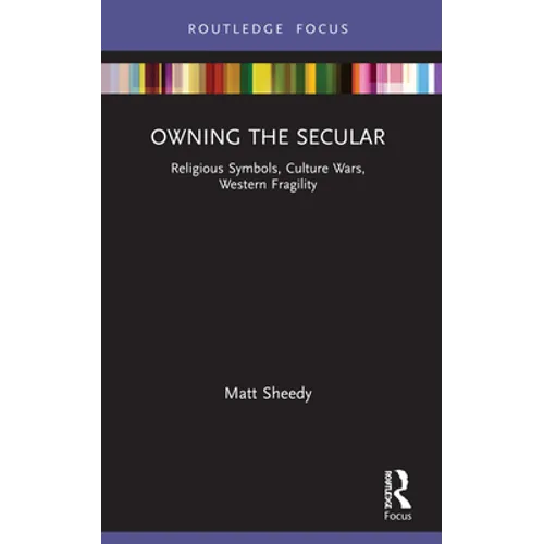 Owning the Secular: Religious Symbols, Culture Wars, Western Fragility