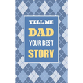 Tell Me, Dad, Your Best Story: A Family Keepsake Gift to Share a Father's Story and Memories
