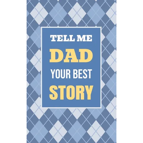 Tell Me, Dad, Your Best Story: A Family Keepsake Gift to Share a Father's Story and Memories