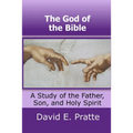 The God of the Bible: A Study of the Father, Son, and Holy Spirit