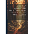 God Is My AdventureA Book On Modern Mystics Masters And Teachers