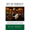 Bet On Yourself!: A Mini Guide To Activating Your Inner Casino To Cash In On Your External Jackpots