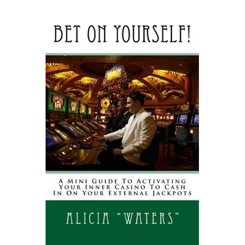 Bet On Yourself!: A Mini Guide To Activating Your Inner Casino To Cash In On Your External Jackpots