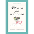 Words for the Wedding: Words for the Wedding: Creative Ideas for Personalizing Your Vows, Toasts, Invitations, and More