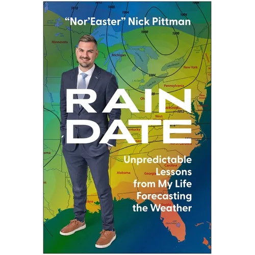 Rain Date: Unpredictable Lessons from My Life Forecasting the Weather