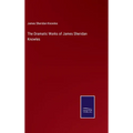 The Dramatic Works of James Sheridan Knowles