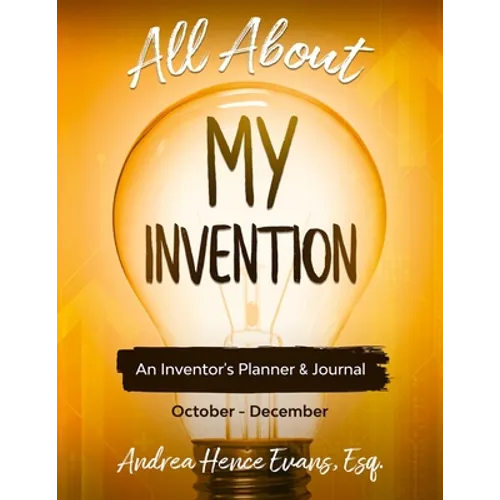 All About My Invention: An Inventors Planner & Journal October - December