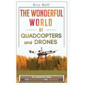 The Wonderful World of Quadcopters and Drones: 28 Creative Uses for Recreation and Business