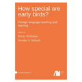 How special are early birds? Foreign language teaching and learning