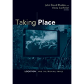 Taking Place: Location and the Moving Image