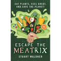 Escape the Meatrix: Eat Plants, Feel Great, and Save the Planet!
