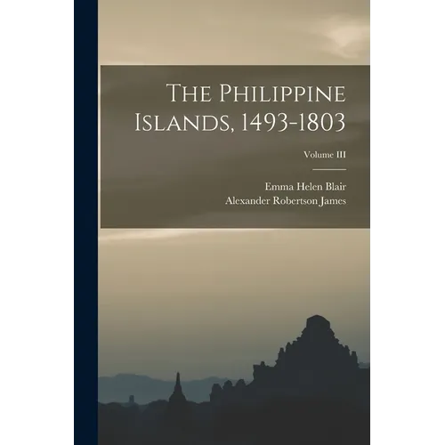 The Philippine Islands, 1493-1803; Volume III