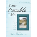 Your Possible Life: How to Build the Life of Your Dreams