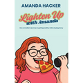 Lighten Up With Amanda: One Comedian's Journey to Getting Healthy While Staying Funny