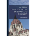 Austro-Hungarian Life in Town and Country
