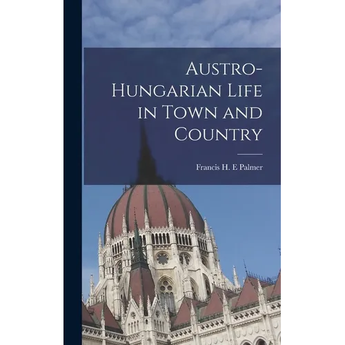 Austro-Hungarian Life in Town and Country