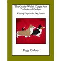The Crafty Welsh Corgi Knits: Pembroke and Cardigan: Knitting Projects for Dog Lovers