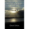 Come Away With Me: Living Life in His Presence