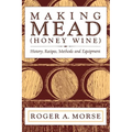 Making Mead (Honey Wine): History, Recipes, Methods and Equipment