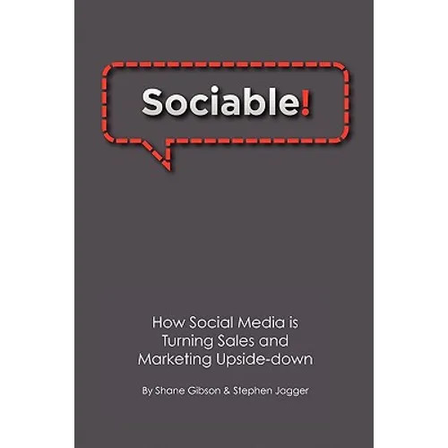 Sociable!: How Social Media is Turning Sales and Marketing Upside Down