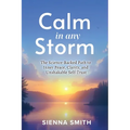 Calm In Any Storm: The Science-Backed Path to Inner Peace, Clarity, and Unshakable Self-Trust
