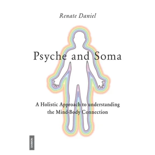 Psyche and Soma - A Holistic Approach to understanding the Mind-Body Connection